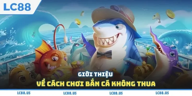 Giới thiệu về cách chơi bắn cá không thua