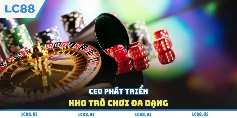 CEO phát triển kho trò chơi đa dạng