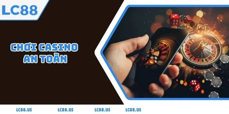 Chơi Casino An Toàn - Bảo Vệ Bản Thân Khỏi Cám Dỗ