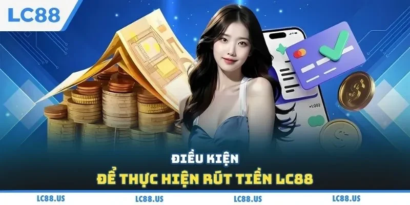 Điều kiện để thực hiện rút tiền LC88