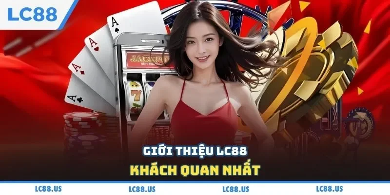 Giới thiệu LC88 khách quan nhất