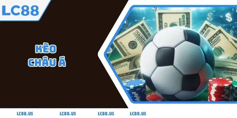 Kèo Châu Á - Thách Thức Và Cơ Hội Cho Dân Cá Độ