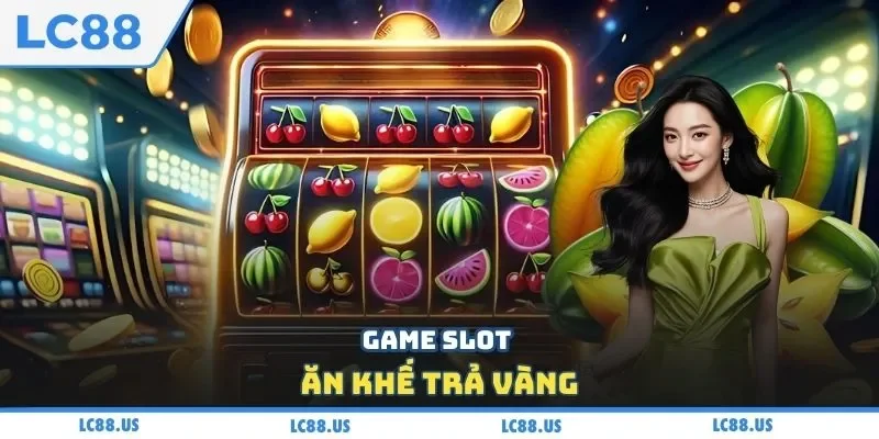 Game slot ăn khế trả vàng