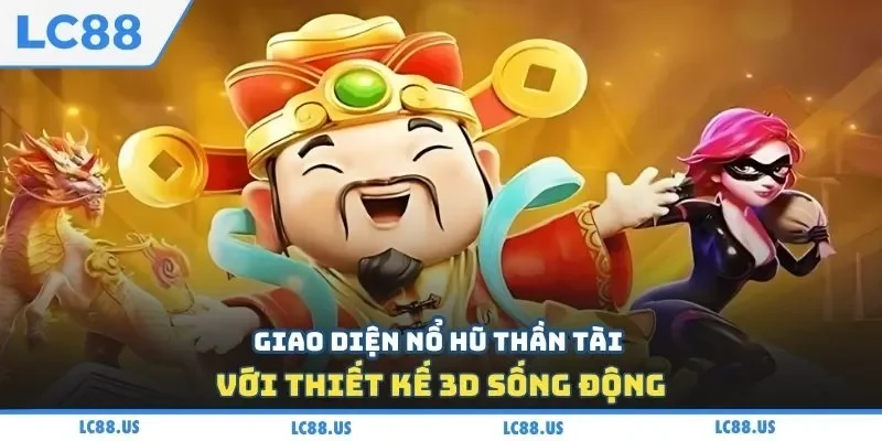 Giao diện nổ hũ thần tài với thiết kế 3D sống động