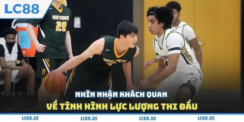 Nhìn nhận khách quan về tình hình lực lượng thi đấu