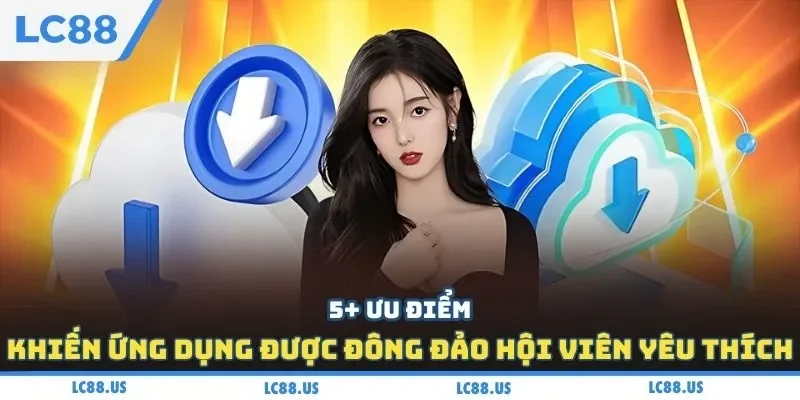 5+ ưu điểm khiến ứng dụng được đông đảo hội viên yêu thích