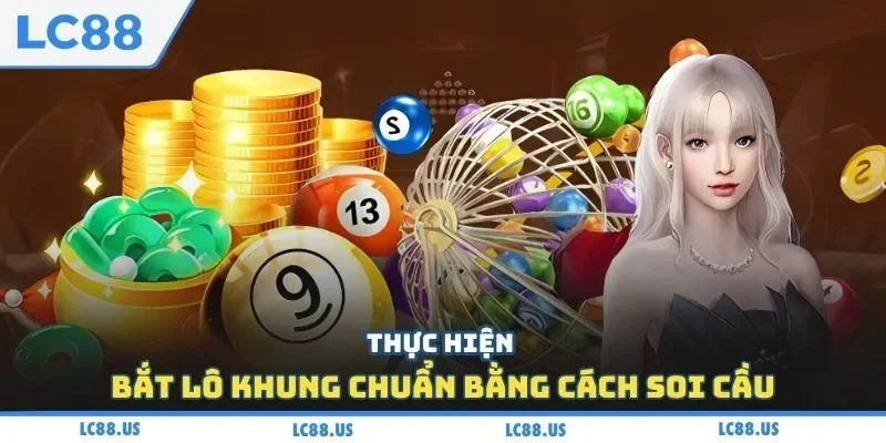 Thực hiện bắt lô khung chuẩn bằng cách soi cầu