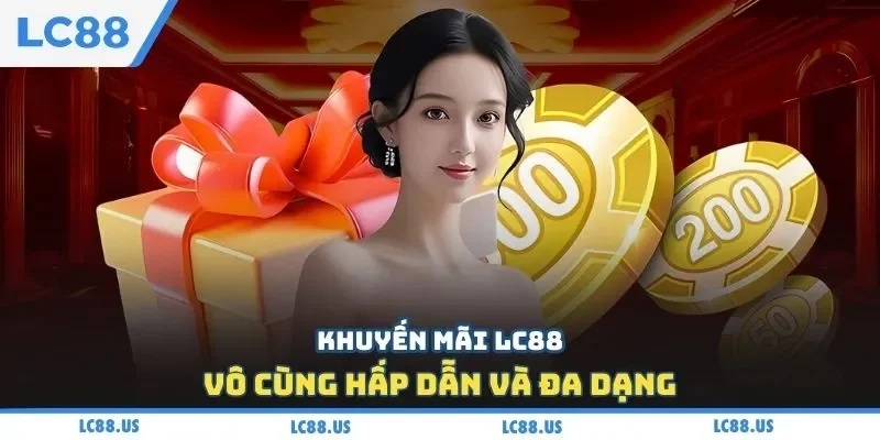 Khuyến mãi LC88 vô cùng hấp dẫn và đa dạng