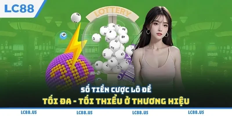 Số tiền cược lô đề tối đa - tối thiểu ở thương hiệu